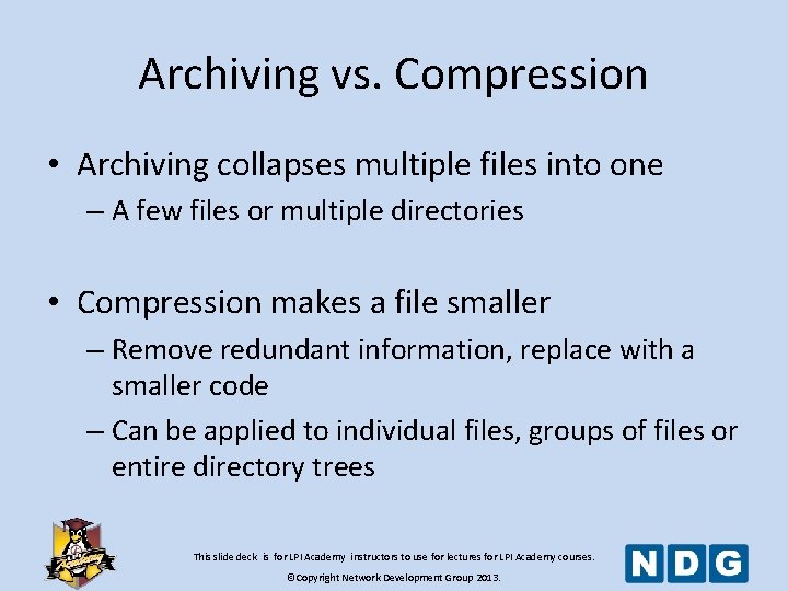 Archiving vs. Compression • Archiving collapses multiple files into one – A few files