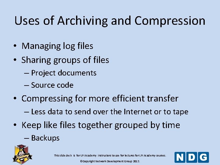 Uses of Archiving and Compression • Managing log files • Sharing groups of files