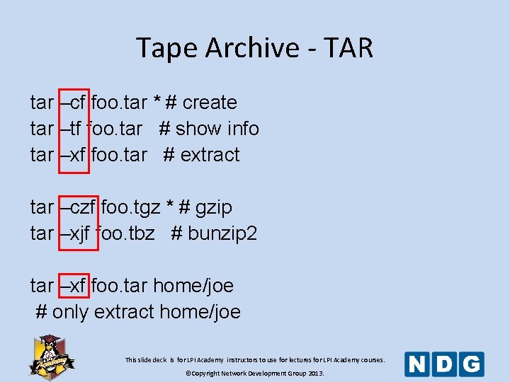 Tape Archive - TAR tar –cf foo. tar * # create tar –tf foo.