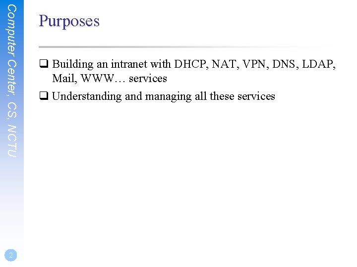 Computer Center, CS, NCTU 2 Purposes q Building an intranet with DHCP, NAT, VPN,