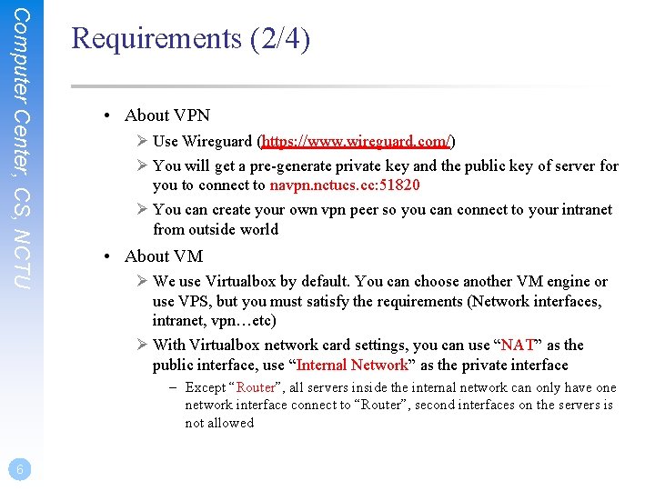 Computer Center, CS, NCTU Requirements (2/4) • About VPN Ø Use Wireguard (https: //www.