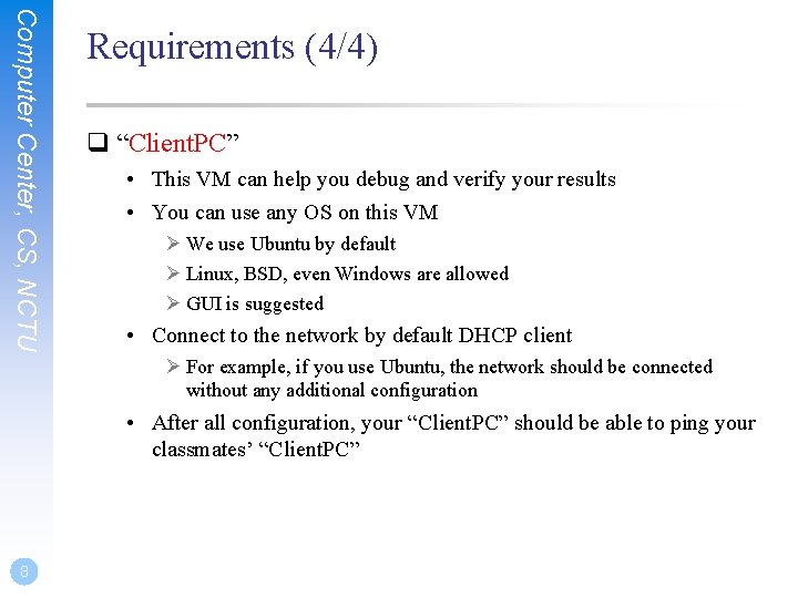 Computer Center, CS, NCTU Requirements (4/4) q “Client. PC” • This VM can help