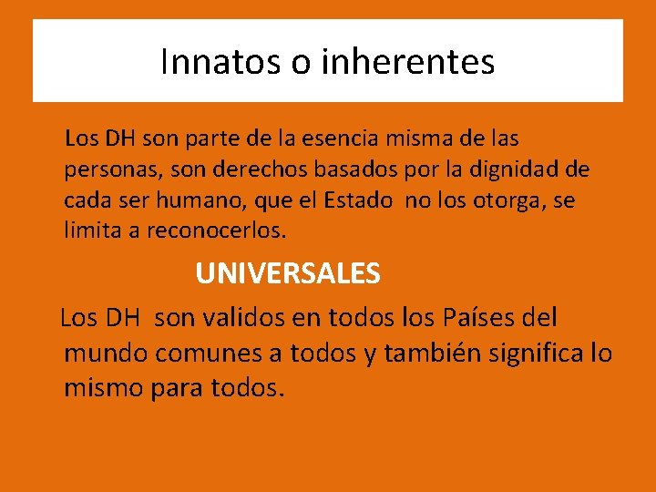 Innatos o inherentes Los DH son parte de la esencia misma de las personas,