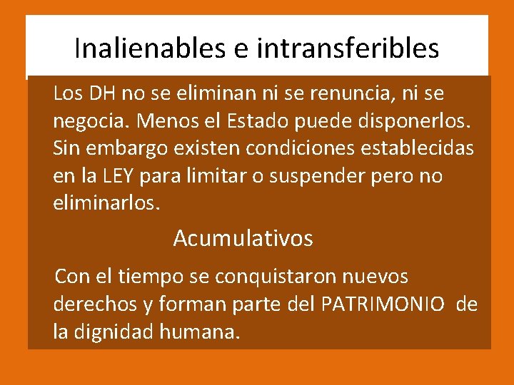 Inalienables e intransferibles Los DH no se eliminan ni se renuncia, ni se negocia.