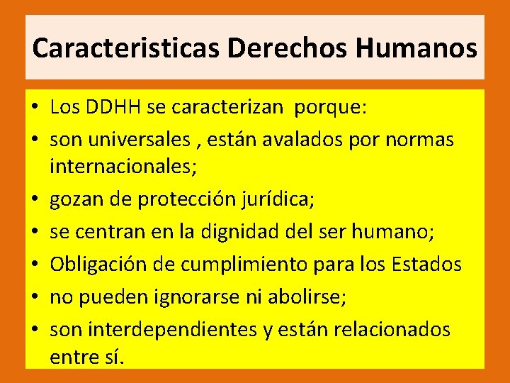 Caracteristicas Derechos Humanos • Los DDHH se caracterizan porque: • son universales , están