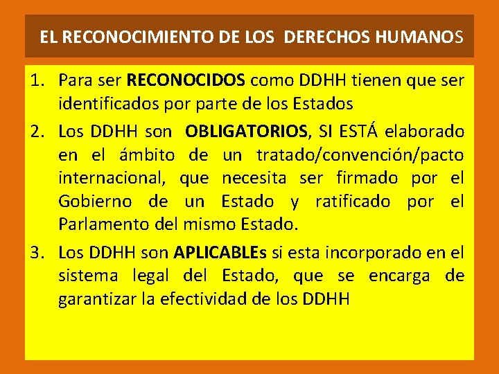 EL RECONOCIMIENTO DE LOS DERECHOS HUMANOS 1. Para ser RECONOCIDOS como DDHH tienen que