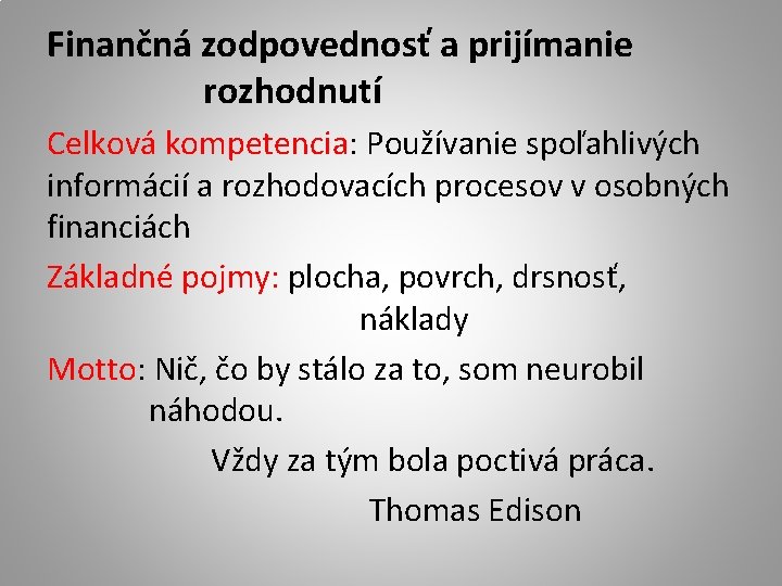 Finančná zodpovednosť a prijímanie rozhodnutí Celková kompetencia: Používanie spoľahlivých informácií a rozhodovacích procesov v