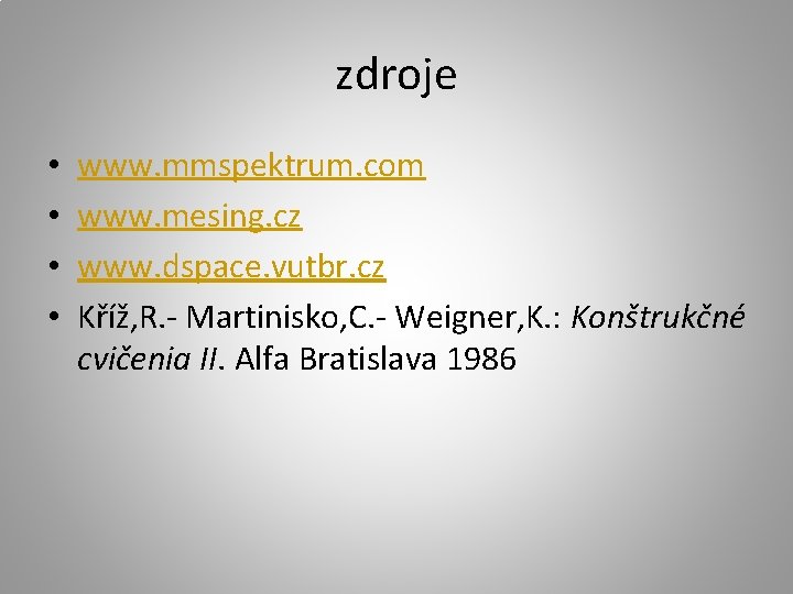 zdroje • • www. mmspektrum. com www. mesing. cz www. dspace. vutbr. cz Kříž,