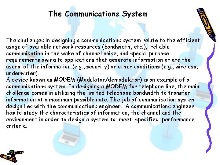 The Communications System The challenges in designing a communications system relate to the efficient