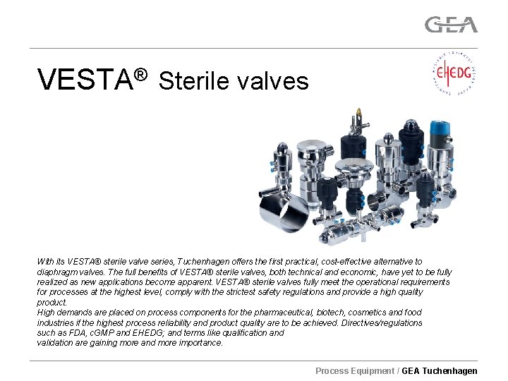 VESTA® Sterile valves With its VESTA® sterile valve series, Tuchenhagen offers the first practical,