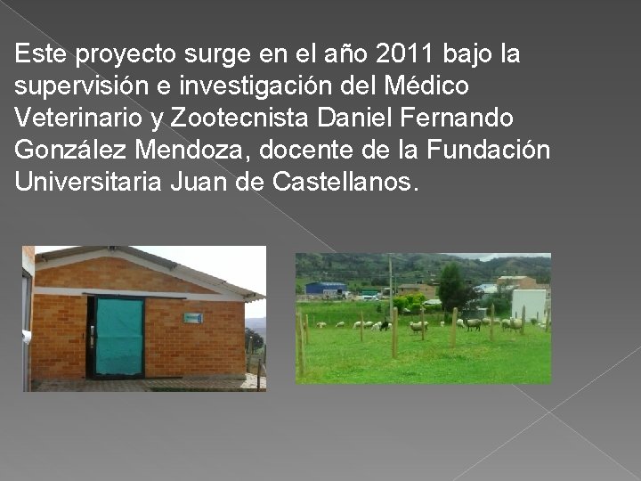 Este proyecto surge en el año 2011 bajo la supervisión e investigación del Médico