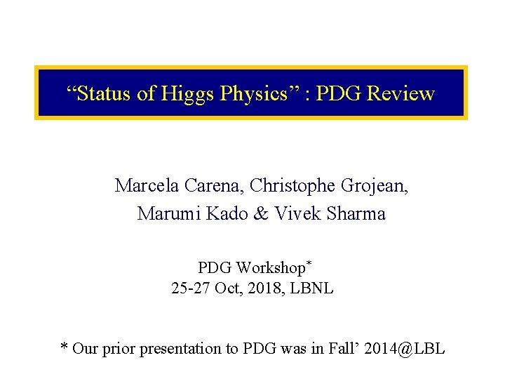 “Status of Higgs Physics” : PDG Review Marcela Carena, Christophe Grojean, Marumi Kado &