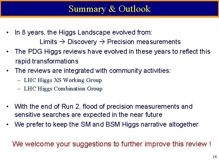 Summary & Outlook • In 8 years, the Higgs Landscape evolved from: Limits Discovery