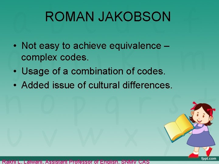 ROMAN JAKOBSON • Not easy to achieve equivalence – complex codes. • Usage of