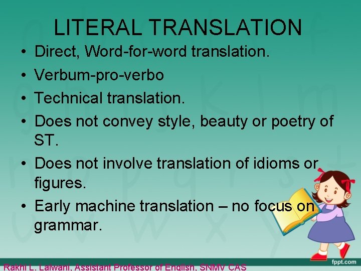 LITERAL TRANSLATION • • Direct, Word-for-word translation. Verbum-pro-verbo Technical translation. Does not convey style,