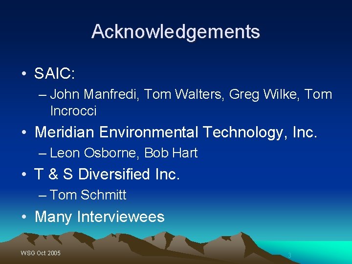 Acknowledgements • SAIC: – John Manfredi, Tom Walters, Greg Wilke, Tom Incrocci • Meridian