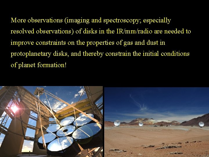 More observations (imaging and spectroscopy; especially resolved observations) of disks in the IR/mm/radio are