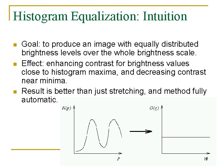 Histogram Equalization: Intuition n Goal: to produce an image with equally distributed brightness levels