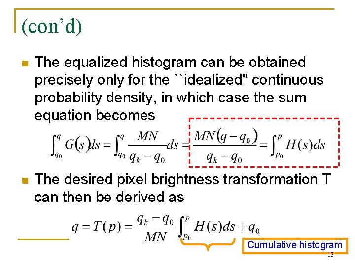 (con’d) n The equalized histogram can be obtained precisely only for the ``idealized'' continuous