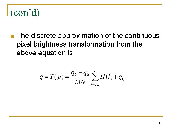 (con’d) n The discrete approximation of the continuous pixel brightness transformation from the above