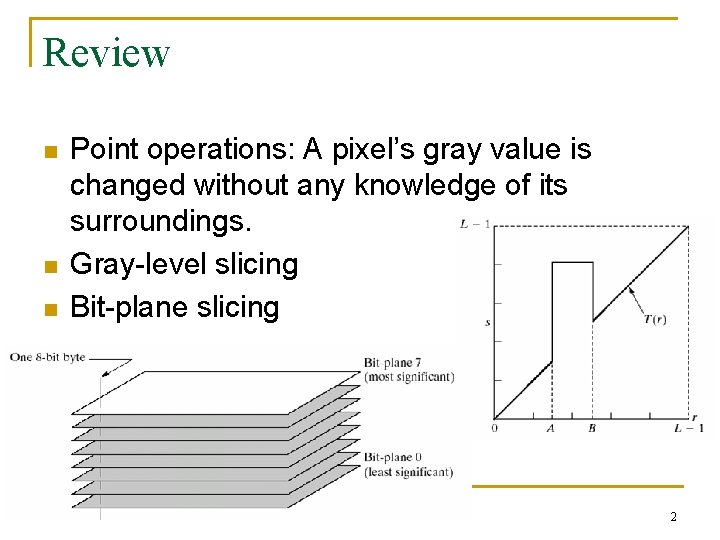 Review n n n Point operations: A pixel’s gray value is changed without any