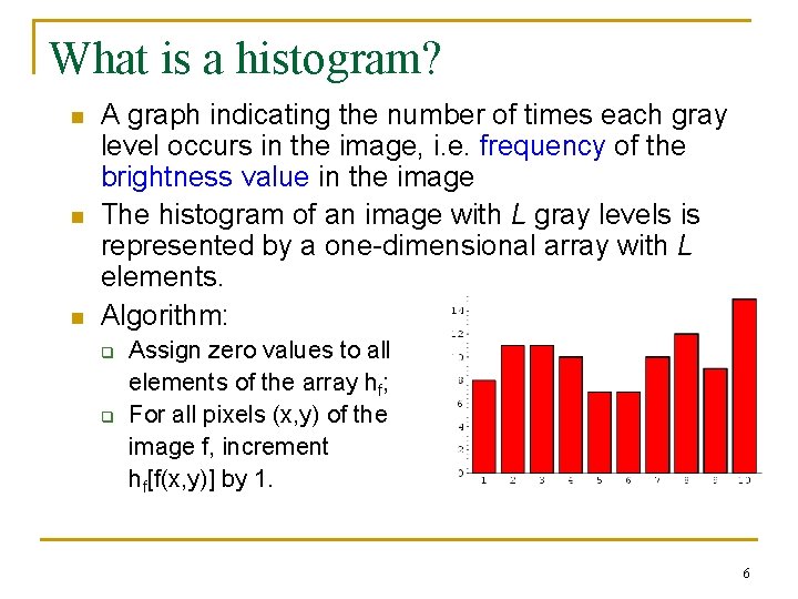 What is a histogram? n n n A graph indicating the number of times