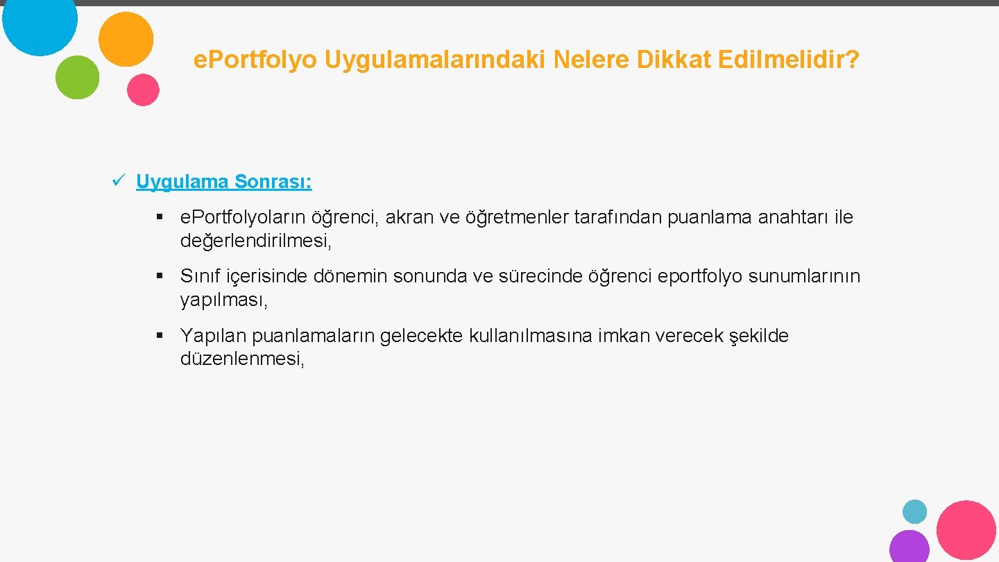 e. Portfolyo Uygulamalarındaki Nelere Dikkat Edilmelidir? ü Uygulama Sonrası: § e. Portfolyoların öğrenci, akran