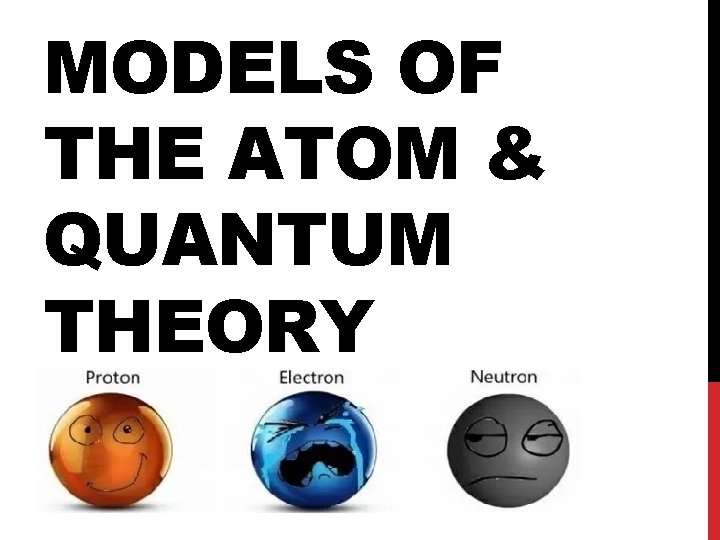 MODELS OF THE ATOM & QUANTUM THEORY 