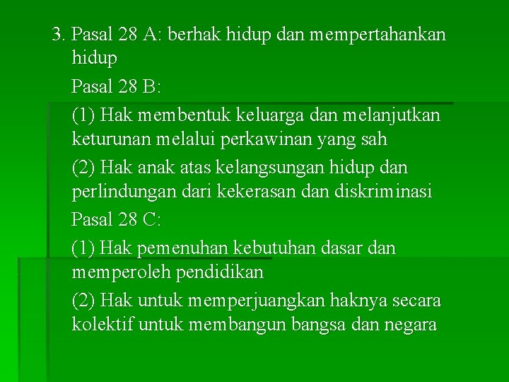 3. Pasal 28 A: berhak hidup dan mempertahankan hidup Pasal 28 B: (1) Hak