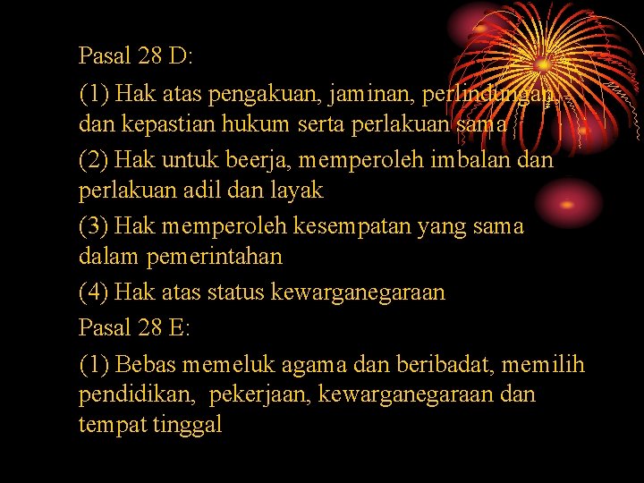 Pasal 28 D: (1) Hak atas pengakuan, jaminan, perlindungan, dan kepastian hukum serta perlakuan