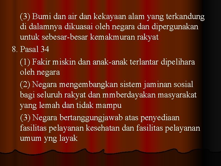 (3) Bumi dan air dan kekayaan alam yang terkandung di dalamnya dikuasai oleh negara