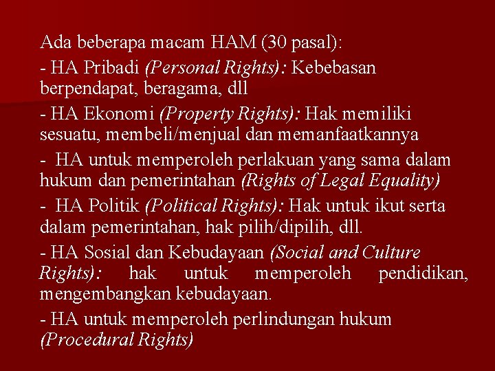 Ada beberapa macam HAM (30 pasal): - HA Pribadi (Personal Rights): Kebebasan berpendapat, beragama,