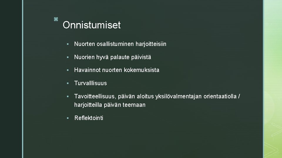 z Onnistumiset § Nuorten osallistuminen harjoitteisiin § Nuorien hyvä palaute päivistä § Havainnot nuorten z Onnistumiset § Nuorten osallistuminen harjoitteisiin § Nuorien hyvä palaute päivistä § Havainnot nuorten