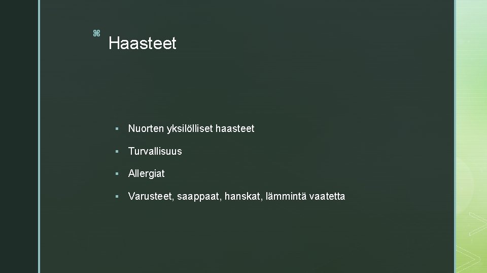 z Haasteet § Nuorten yksilölliset haasteet § Turvallisuus § Allergiat § Varusteet, saappaat, hanskat, z Haasteet § Nuorten yksilölliset haasteet § Turvallisuus § Allergiat § Varusteet, saappaat, hanskat,