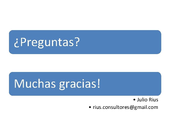 ¿Preguntas? Muchas gracias! • Julio Rius • rius. consultores@gmail. com 