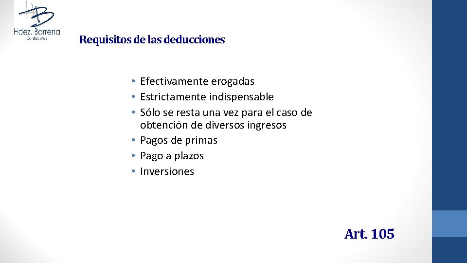 Requisitos de las deducciones • Efectivamente erogadas • Estrictamente indispensable • Sólo se resta