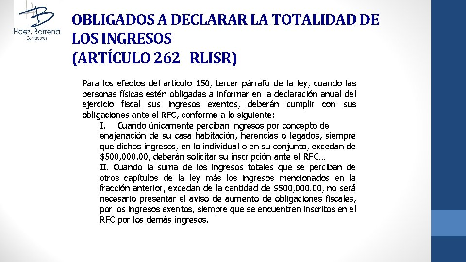 OBLIGADOS A DECLARAR LA TOTALIDAD DE LOS INGRESOS (ARTÍCULO 262 RLISR) Para los efectos