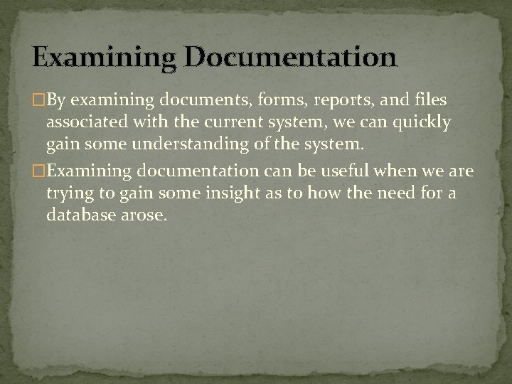 Examining Documentation �By examining documents, forms, reports, and files associated with the current system, Examining Documentation �By examining documents, forms, reports, and files associated with the current system,