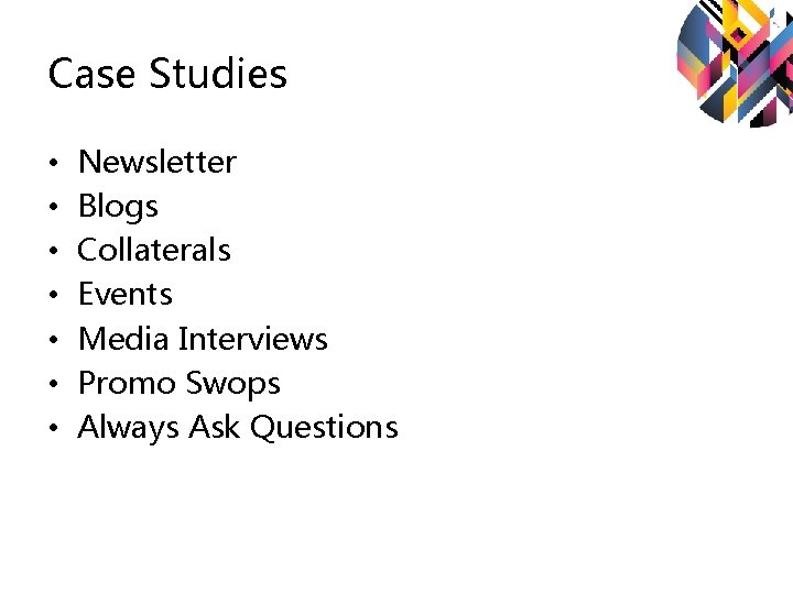 Case Studies • • Newsletter Blogs Collaterals Events Media Interviews Promo Swops Always Ask Case Studies • • Newsletter Blogs Collaterals Events Media Interviews Promo Swops Always Ask