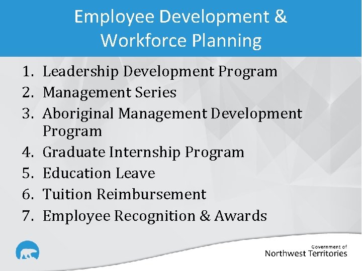 Employee Development & Workforce Planning 1. Leadership Development Program 2. Management Series 3. Aboriginal