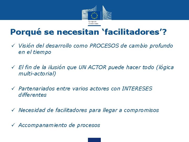 Porqué se necesitan ‘facilitadores’? ü Visión del desarrollo como PROCESOS de cambio profundo en