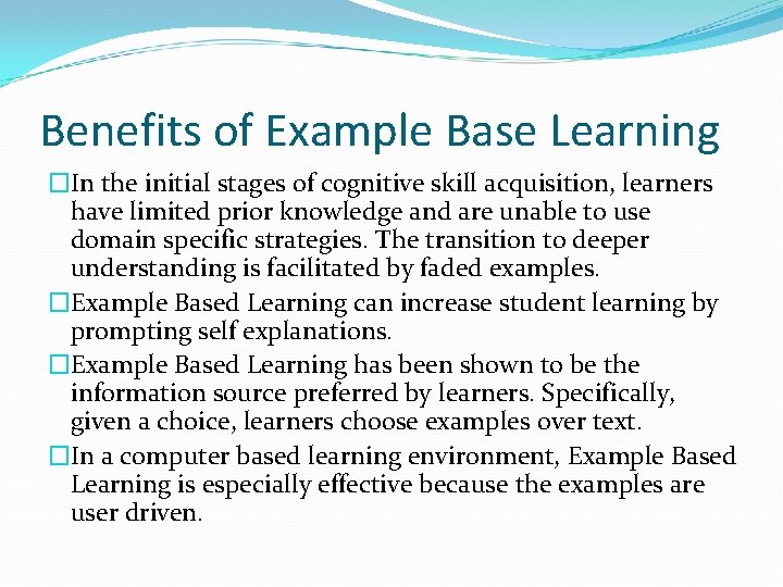 Benefits of Example Base Learning �In the initial stages of cognitive skill acquisition, learners