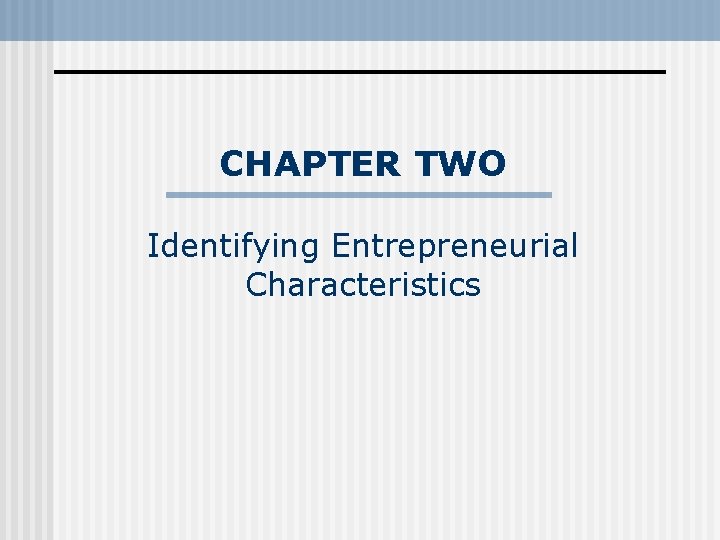 CHAPTER TWO Identifying Entrepreneurial Characteristics 