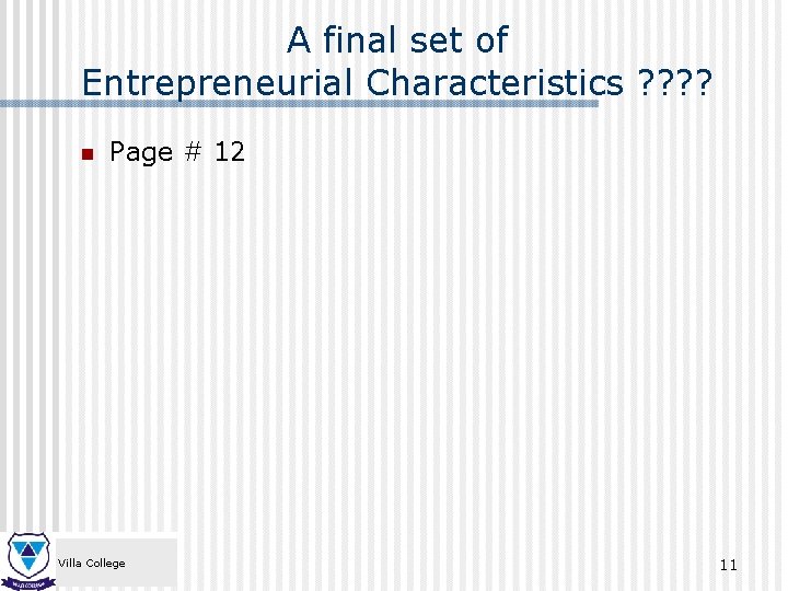 A final set of Entrepreneurial Characteristics ? ? n Page # 12 Villa College
