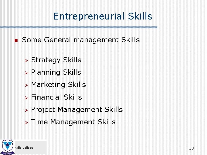 Entrepreneurial Skills n Some General management Skills Ø Strategy Skills Ø Planning Skills Ø