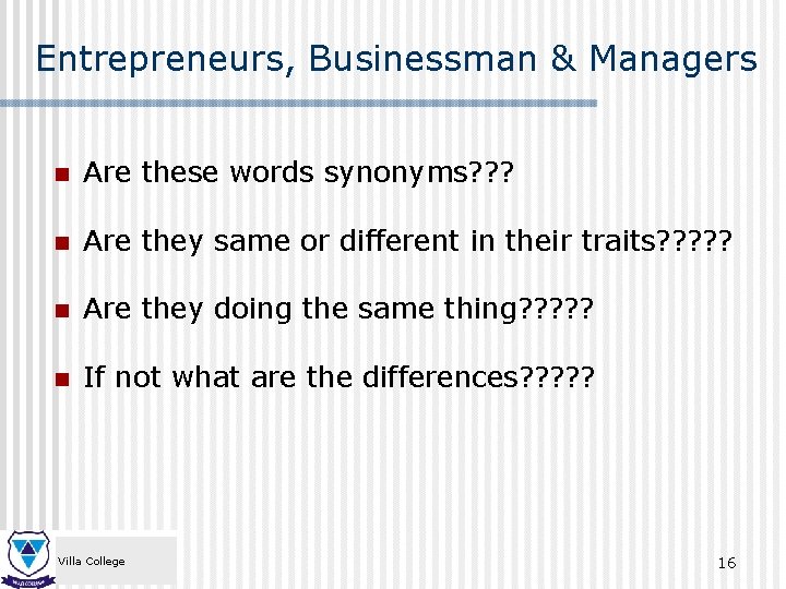 Entrepreneurs, Businessman & Managers n Are these words synonyms? ? ? n Are they