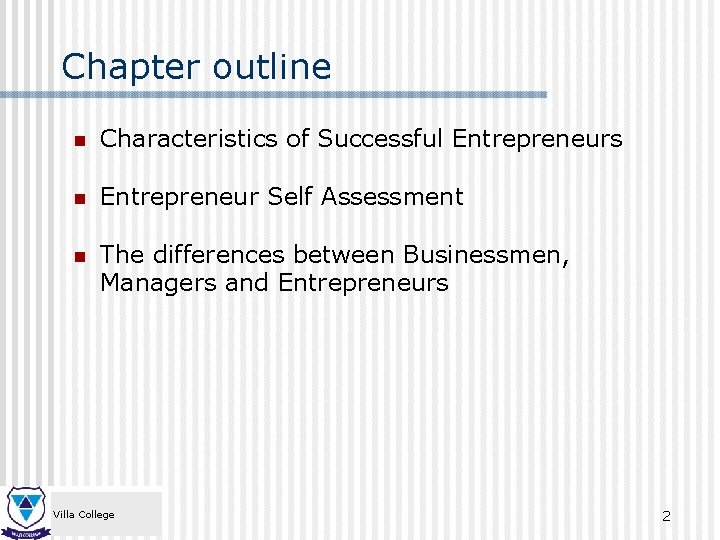 Chapter outline n Characteristics of Successful Entrepreneurs n Entrepreneur Self Assessment n The differences