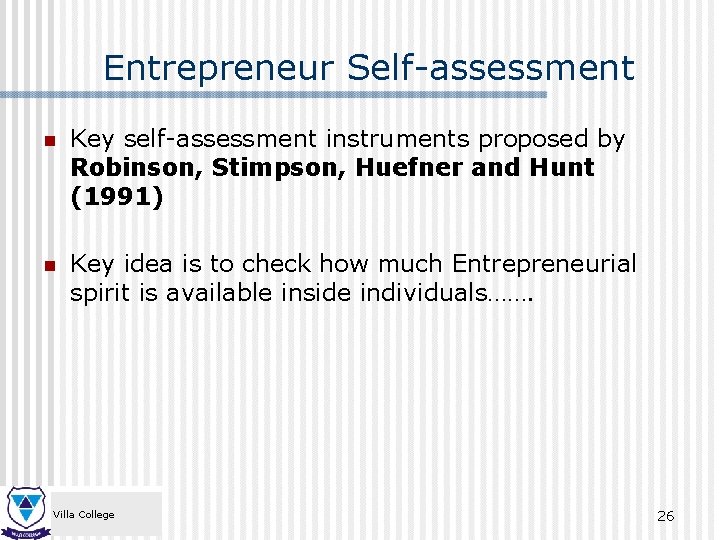 Entrepreneur Self-assessment n Key self-assessment instruments proposed by Robinson, Stimpson, Huefner and Hunt (1991)