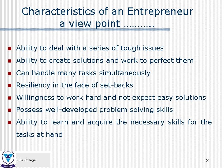 Characteristics of an Entrepreneur a view point ………. . n Ability to deal with