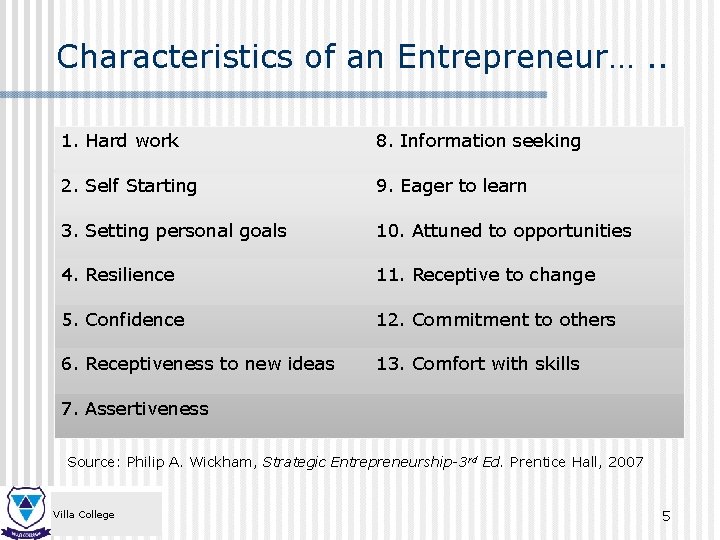 Characteristics of an Entrepreneur…. . 1. Hard work 8. Information seeking 2. Self Starting